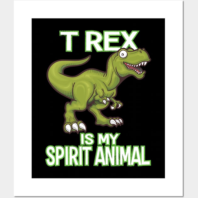 Dinosaur - T Rex Is My Spirit Animal Wall Art by Kudostees